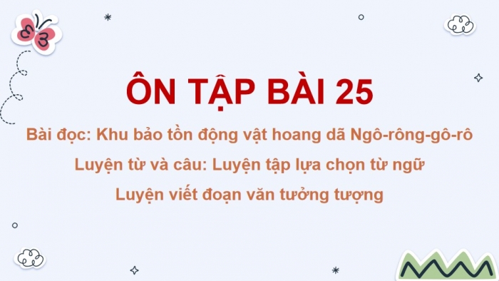 Giáo án powerpoint dạy thêm Tiếng Việt 4 kết nối Bài 25: Khu bảo tồn động vật hoang dã Ngô-rông-gô-rô