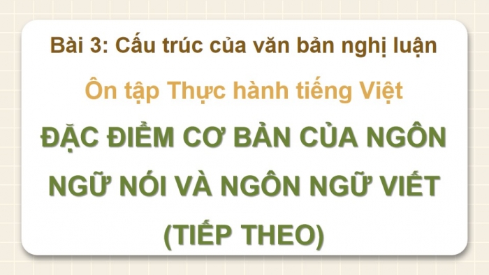 Giáo án powerpoint dạy thêm Ngữ văn 11 kết nối Bài 3: Đặc điểm cơ bản của ngôn ngữ nói và ngôn ngữ viết (tiếp)