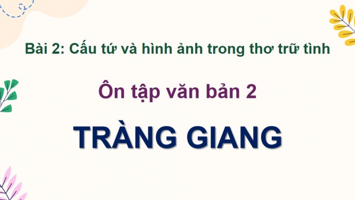 Giáo án powerpoint dạy thêm Ngữ văn 11 kết nối Bài 2: Tràng giang