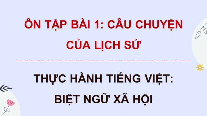 Giáo án Powerpoint dạy thêm ngữ văn 8 Kết nối bài 1 thực hành tiếng Việt: Biệt ngữ xã hội 