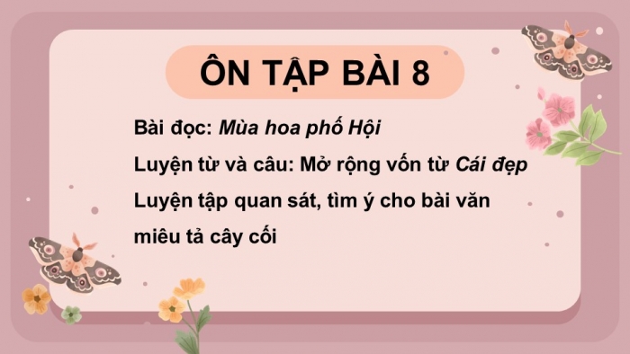 Giáo án powerpoint dạy thêm tiếng việt 4 chân trời CĐ 5 bài 8: Mùa hoa phố Hội