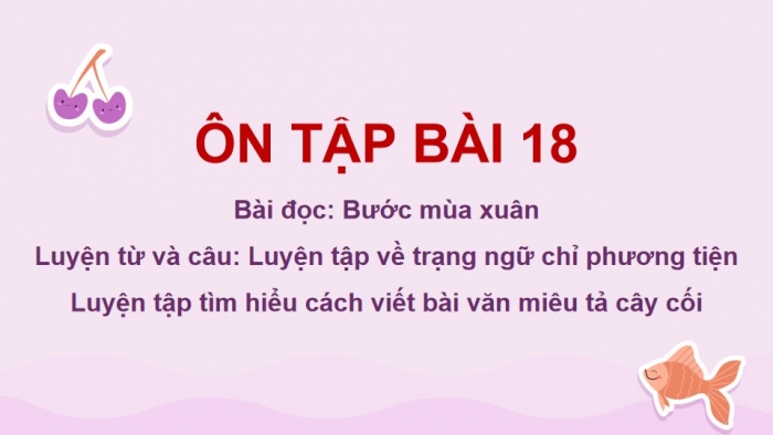 Giáo án powerpoint dạy thêm Tiếng Việt 4 kết nối Bài 18: Bước mùa xuân