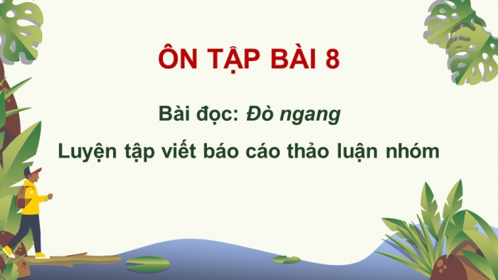 Giáo án powerpoint dạy thêm tiếng việt 4 kết nối Bài 8: Đò ngang