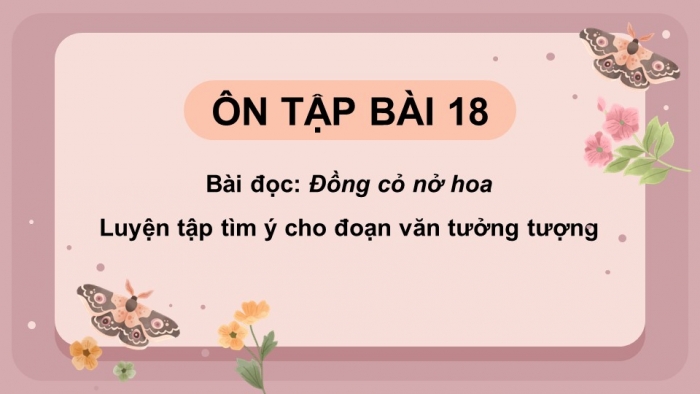 Giáo án powerpoint dạy thêm tiếng việt 4 kết nối Bài 18: Đồng cỏ nở hoa