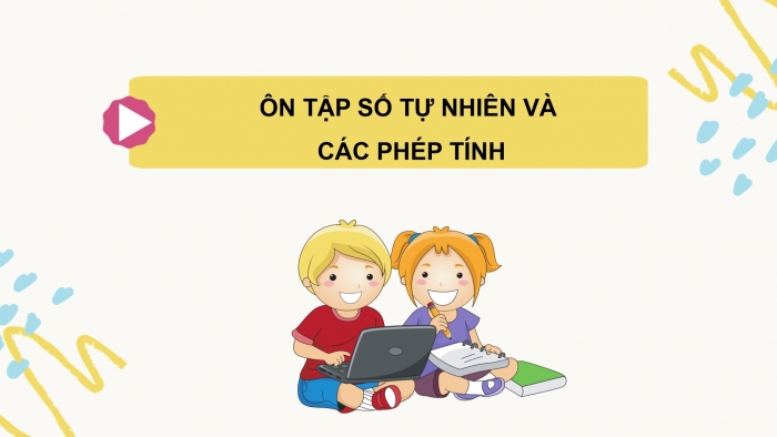 Giáo án powerpoint dạy thêm Toán 4 chân trời Bài 78: Ôn tập cuối năm