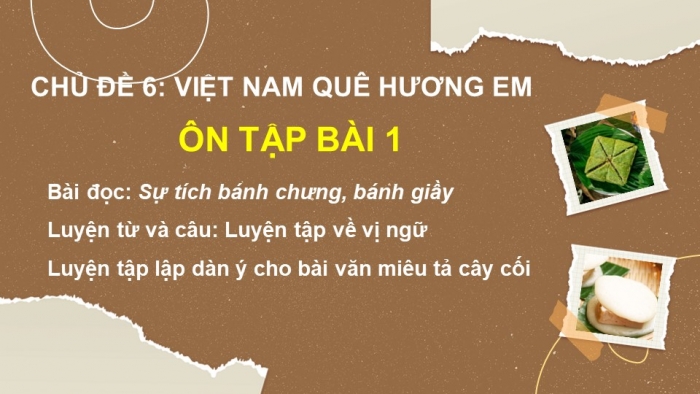 Giáo án powerpoint dạy thêm tiếng việt 4 chân trời CĐ 6 bài 1: Sự tích bánh chưng, bánh giầy