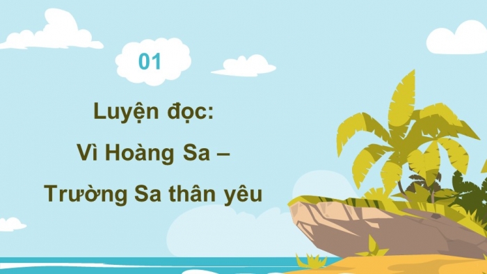 Giáo án powerpoint dạy thêm tiếng việt 4 chân trời CĐ 2 bài 6: Vì Hoàng Sa - Trường Sa thân yêu 