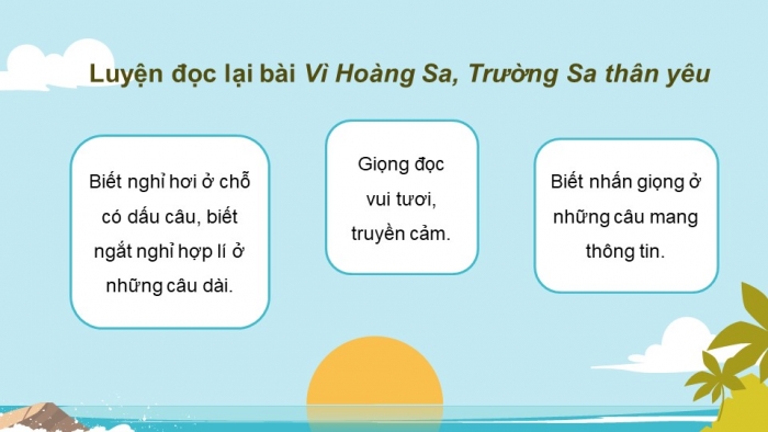 Giáo án powerpoint dạy thêm tiếng việt 4 chân trời CĐ 2 bài 6: Vì Hoàng Sa - Trường Sa thân yêu 