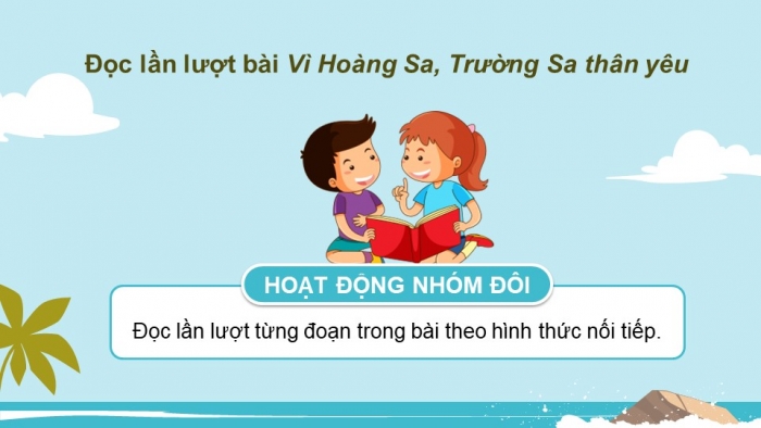 Giáo án powerpoint dạy thêm tiếng việt 4 chân trời CĐ 2 bài 6: Vì Hoàng Sa - Trường Sa thân yêu 