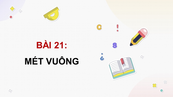 Giáo án powerpoint dạy thêm Toán 4 chân trời Bài 21: Mét vuông