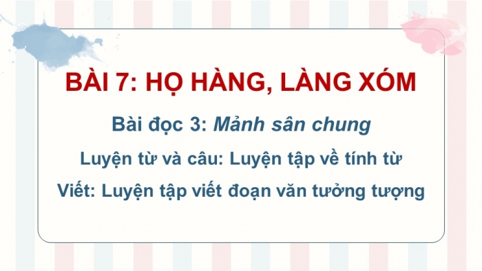 Giáo án powerpoint dạy thêm Tiếng Việt 4 cánh diều Bài 7: Đọc 3 - Mảnh sân chung