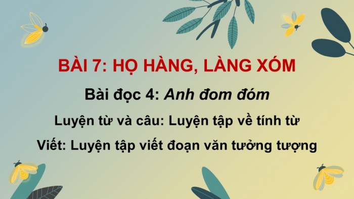 Giáo án powerpoint dạy thêm Tiếng Việt 4 cánh diều Bài 7: Đọc 4- Anh đom đóm