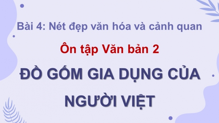 Giáo án powerpoint dạy thêm Ngữ văn 11 chân trời Bài 4 Đọc 2: Đồ gốm gia dụng của người Việt