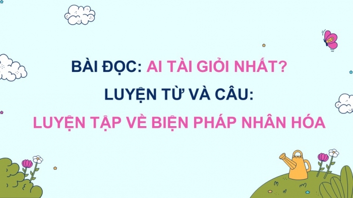 Giáo án powerpoint dạy thêm tiếng việt 4 chân trời CĐ 3 bài 5: Ai tài giỏi nhất?