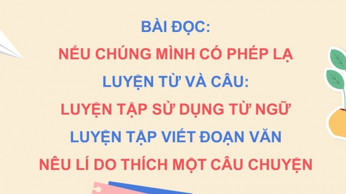 Giáo án powerpoint dạy thêm tiếng việt 4 chân trời CĐ 4 bài 7: Nếu chúng mình có phép lạ 