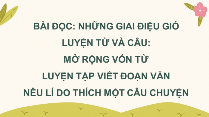 Giáo án powerpoint dạy thêm tiếng việt 4 chân trời CĐ 4 bài 8: Những giai điệu gió