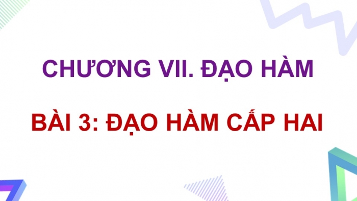 Giáo án powerpoint dạy thêm Toán 11 cánh diều Chương 7 Bài 3: Đạo hàm cấp hai