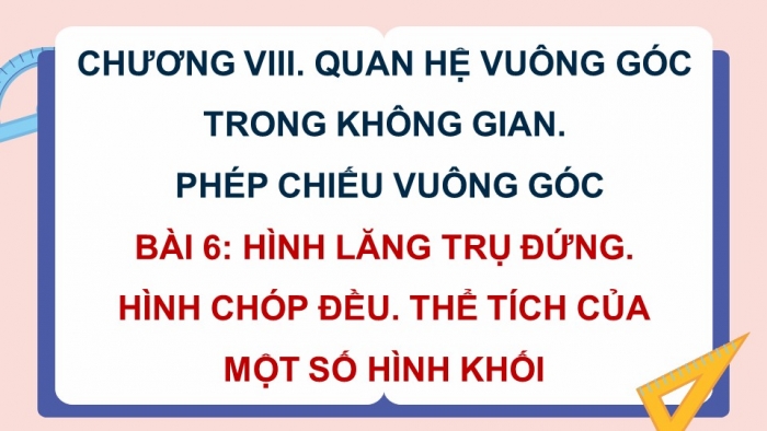 Giáo án powerpoint dạy thêm Toán 11 cánh diều Chương 8 Bài 6: Hình lăng trụ đứng. Hình chóp đều. Thể tích của một số hình khối