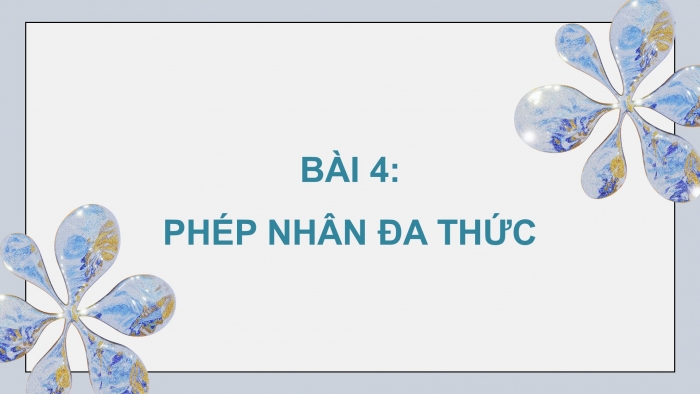 Giáo án powerpoint dạy thêm Toán 8 kết nối Bài 4: Phép nhân đa thức