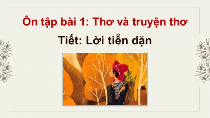 Giáo án powerpoint dạy thêm Ngữ văn 11 cánh diều Bài 1: Lời tiễn dặn