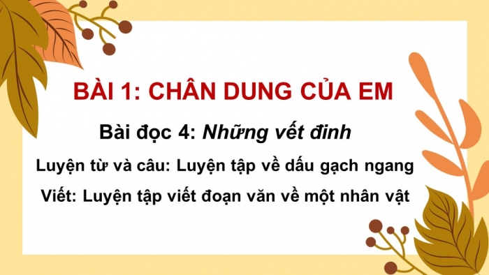Giáo án powerpoint dạy thêm Tiếng Việt 4 cánh diều Bài 1: Những vết đinh