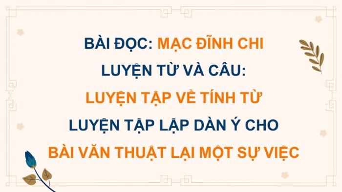 Giáo án powerpoint dạy thêm tiếng việt 4 chân trời CĐ 3 bài 2: Mạc Đĩnh Chi