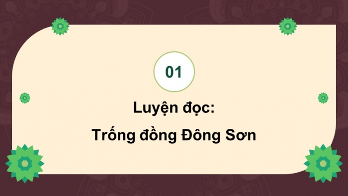 Giáo án powerpoint dạy thêm tiếng việt 4 chân trời CĐ 3 bài 4: Trống đồng Đông Sơn