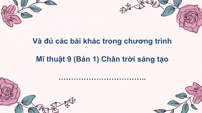 Mĩ thuật 9 bản 1 chân trời sáng tạo: Giáo án điện tử kì 1