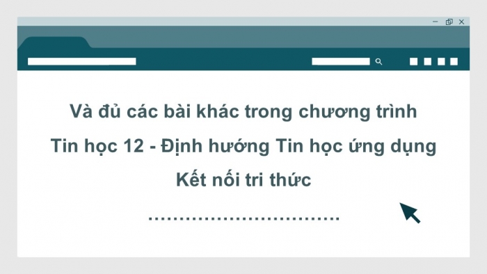 Tin học 12 - Định hướng Tin học ứng dụng kết nối tri thức: Giáo án điện tử kì 1