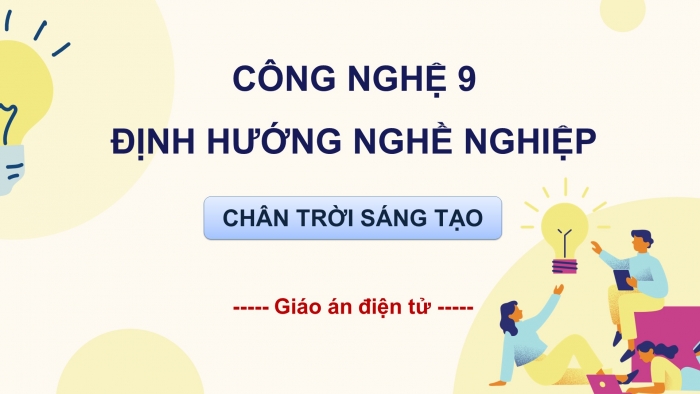 Công nghệ 9 - Định hướng nghề nghiệp chân trời sáng tạo: Giáo án điện tử kì 1