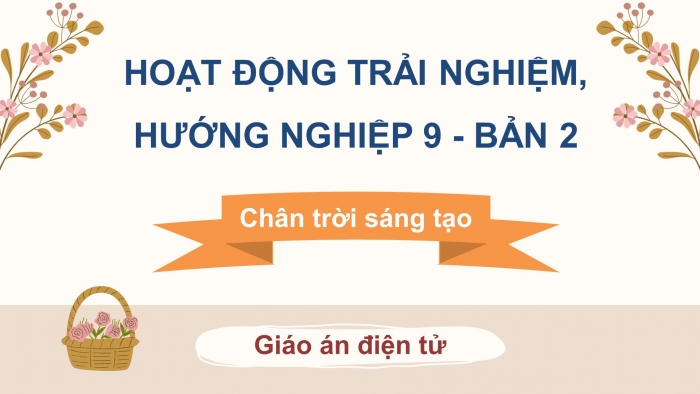 Hoạt động trải nghiệm 9 bản 2 chân trời sáng tạo: Giáo án điện tử kì 1