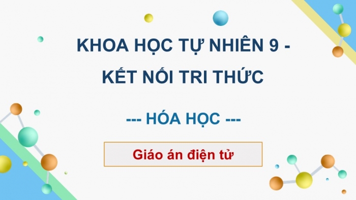 Hóa học 9 kết nối tri thức: Giáo án điện tử kì 1