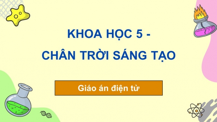 Khoa học 5 chân trời sáng tạo: Giáo án điện tử kì 1