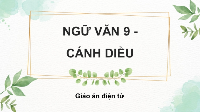 Ngữ văn 9 cánh diều: Giáo án điện tử kì 1