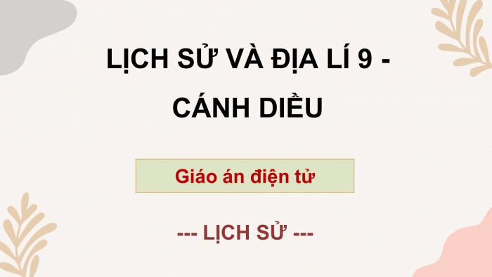 Lịch sử 9 cánh diều: Giáo án điện tử kì 1