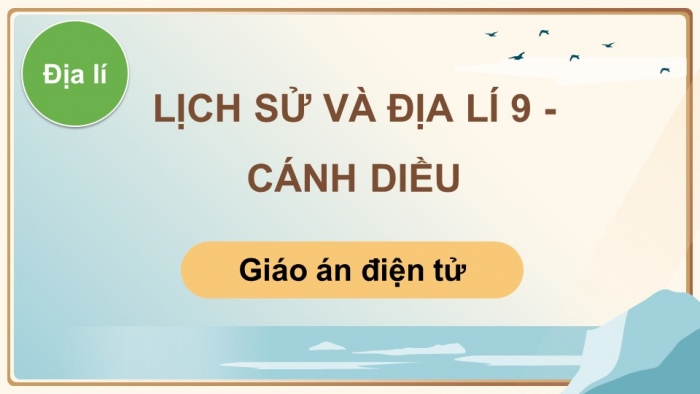 Địa lí 9 cánh diều: Giáo án điện tử kì 1