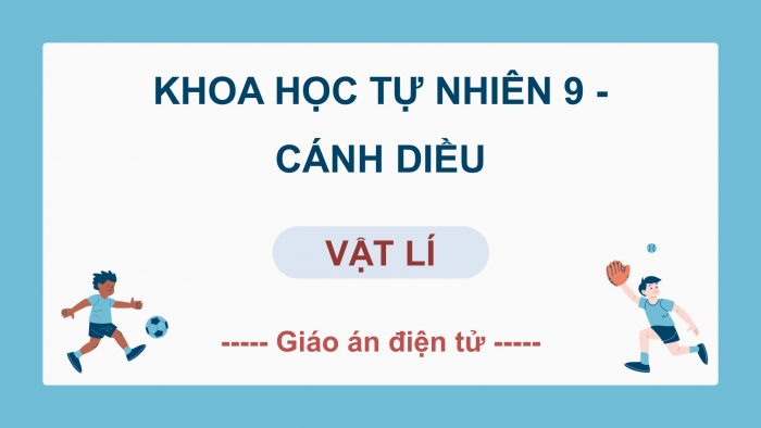 Vật lí 9 cánh diều: Giáo án điện tử kì 1