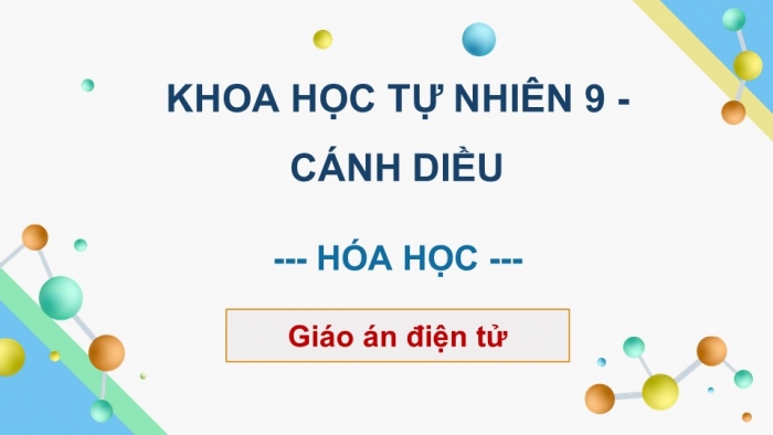 Hóa học 9 cánh diều: Giáo án điện tử kì 1