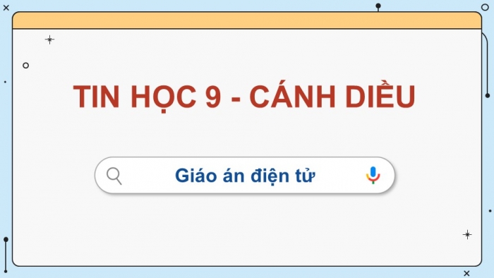 Tin học 9 cánh diều: Giáo án điện tử kì 1