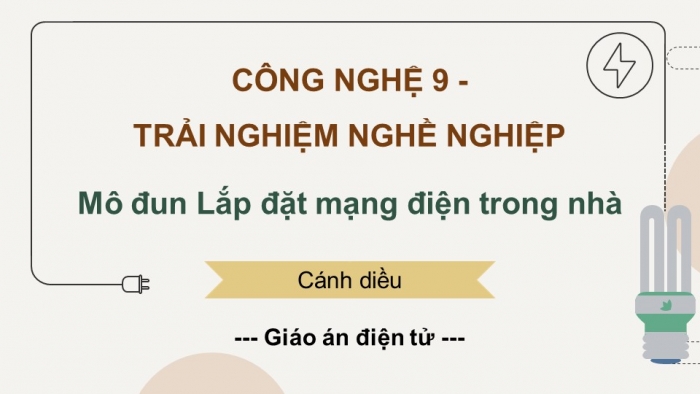 Công nghệ 9 - Lắp đặt mạng điện trong nhà cánh diều: Giáo án điện tử kì 1