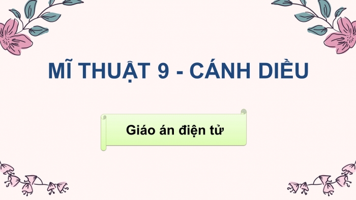 Mĩ thuật 9 cánh diều: Giáo án điện tử kì 1