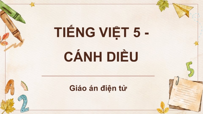 Tiếng Việt 5 cánh diều: Giáo án điện tử kì 1