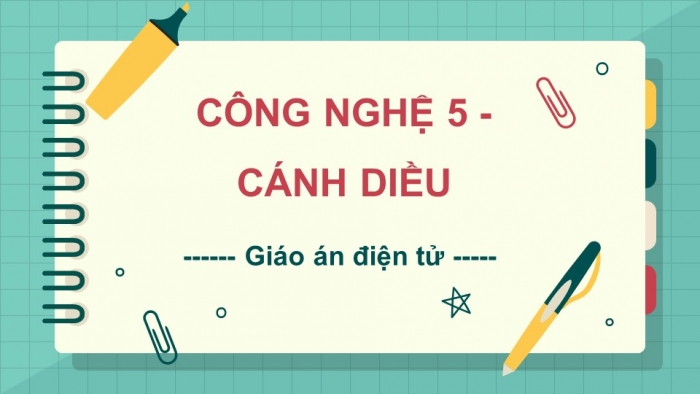 Công nghệ 5 cánh diều: Giáo án điện tử kì 1