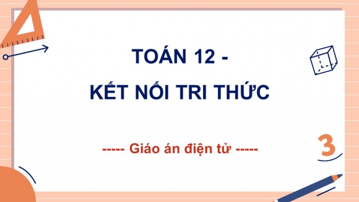 Toán 12 kết nối tri thức: Giáo án điện tử kì 1