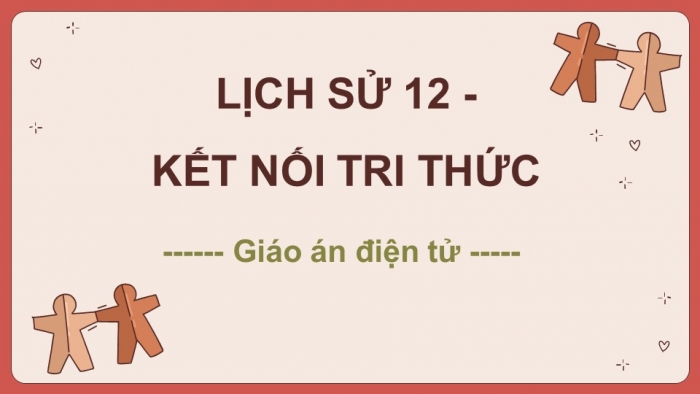 Lịch sử 12 kết nối tri thức: Giáo án điện tử kì 1