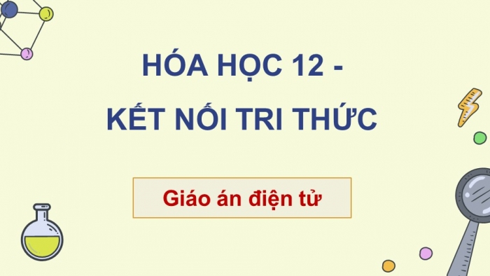 Hóa học 12 kết nối tri thức: Giáo án điện tử kì 1