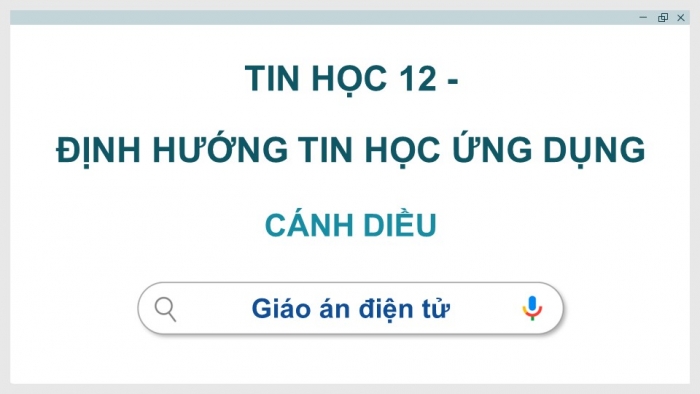 Tin học ứng dụng 12 cánh diều: Giáo án điện tử kì 1