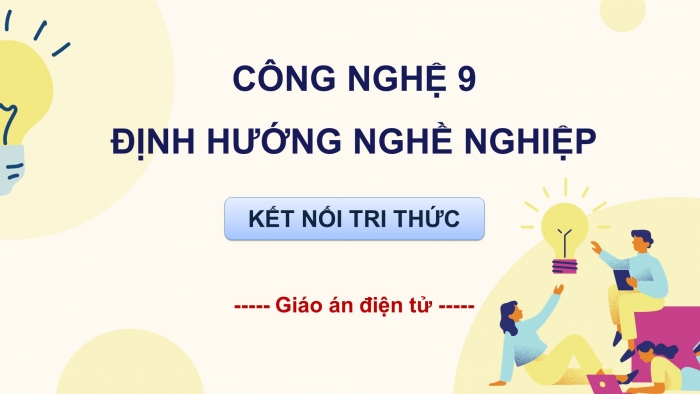 Công nghệ 9 - Định hướng nghề nghiệp kết nối tri thức: Giáo án điện tử kì 1