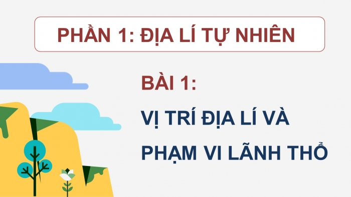 Địa lí 12 kết nối tri thức: Giáo án điện tử kì 1