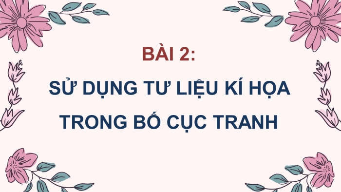 Mĩ thuật 9 bản 1 chân trời sáng tạo: Giáo án điện tử kì 1